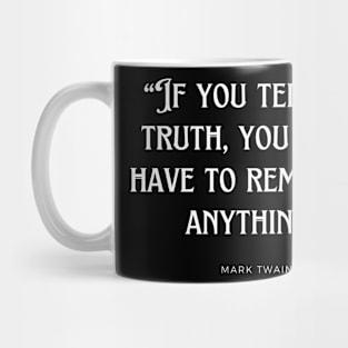 Mark Twain - If you tell the truth, you don't have to remember anything. Mug